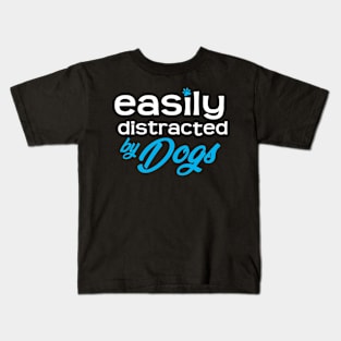 Easily Distracted By Dogs Kids T-Shirt